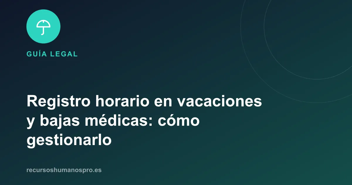 Portada del artículo: Registro horario en vacaciones y bajas médicas